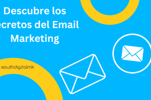 Los Secretos del Email Marketing para Crear Campañas Efectivas