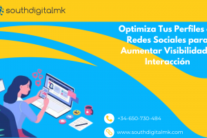 Optimiza tus Perfiles en Redes Sociales para Aumentar Visibilidad e Interacción