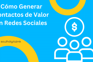 Cómo Generar Contactos de Valor en Redes Sociales