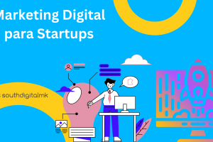 Marketing Digital para Startups: Consejos específicos para nuevas empresas que buscan destacar online
