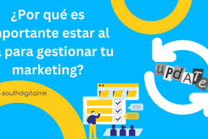 ¿Por qué es importante estar al día para gestionar tu marketing?