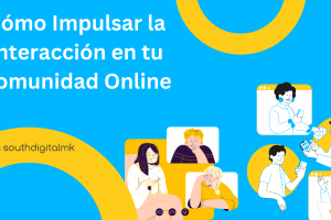 Cómo Impulsar la Interacción en tu Comunidad Online