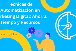 Técnicas de Automatización en Marketing Digital: Ahorra Tiempo y Recursos