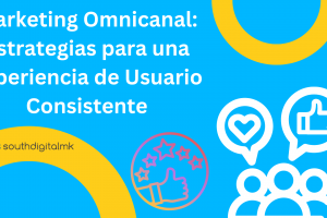 Marketing Omnicanal: Estrategias para una Experiencia de Usuario Consistente