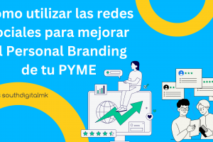 Cómo Utilizar las Redes Sociales para Mejorar el Personal Branding de tu PYME